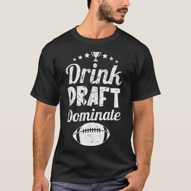 Drink Draft Dominate Funny Fantasy Football Sports T-Shirt (Front)