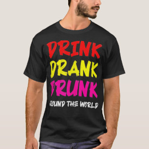 Drink Drank Drunk Around The World T-Shirt