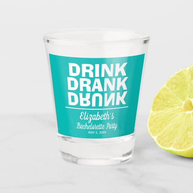 Drink Drank Drunk Bachelorette Party Shot Glass (Front)