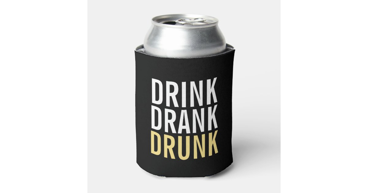 Drink Drank drunk Funny Can Cooler Zazzle