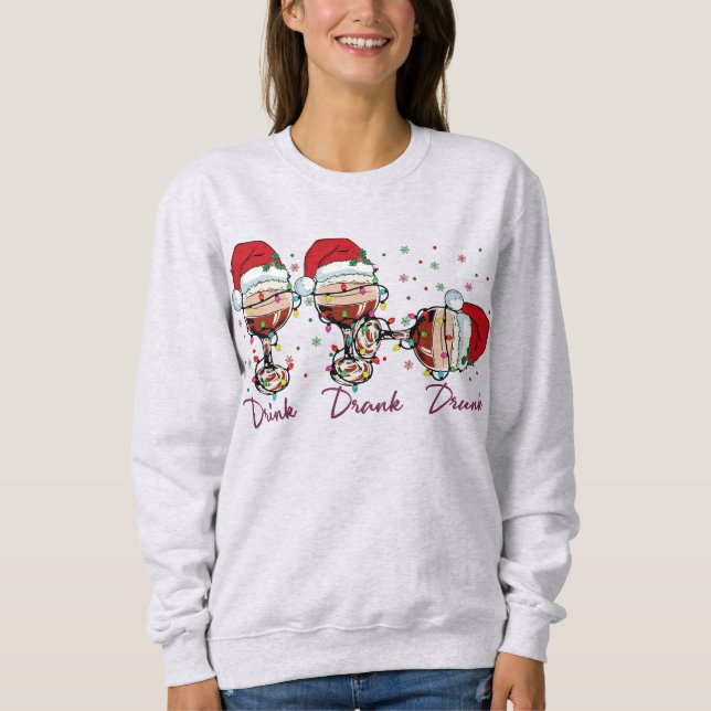 Drink Drank Drunk Funny Christmas Sweatshirt (Front)