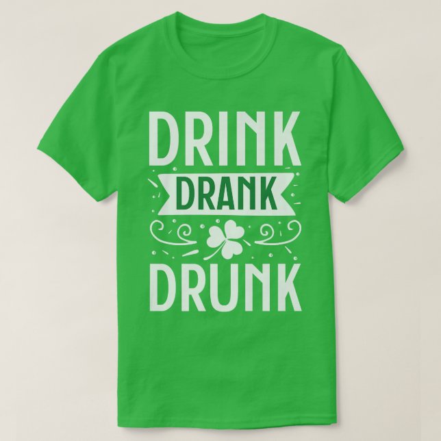 Drink Drank Drunk Happy St  (2) T-Shirt (Design Front)