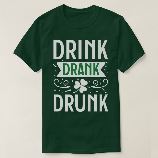 Drink Drank Drunk Happy St  T-Shirt (Design Front)