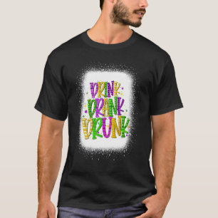 Drink Drank Drunk Mardi Gras Drinking For Men Wom T-Shirt