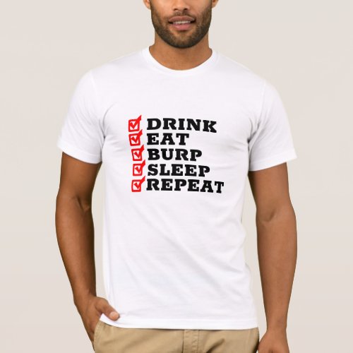 Drink Eat Burp Sleep Repeat _ Funny Dad Shirt