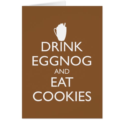 DRINK EGGNOG AND EAT COOKIES Greeting Card