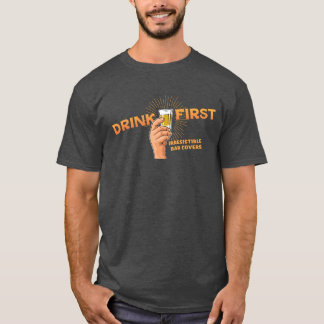 Drink First T-Shirt