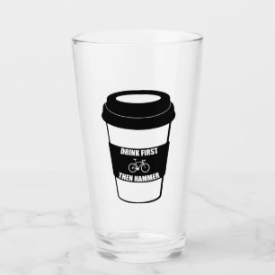 Drink First Then Hammer Glass