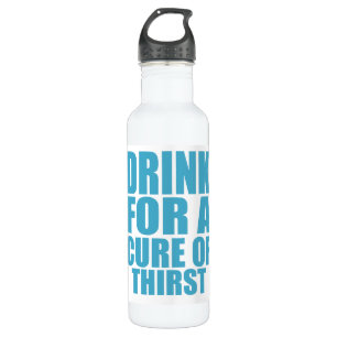 Drink for Cure Funny Thirsty Humor Art Stainless Steel Water Bottle