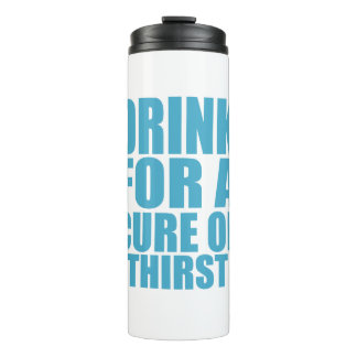 Drink for Cure Funny Thirsty Humor Art Thermal Tumbler