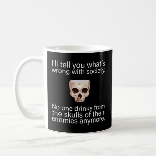 Drink From the Skull of Your Enemies Funny Drinkin Coffee Mug