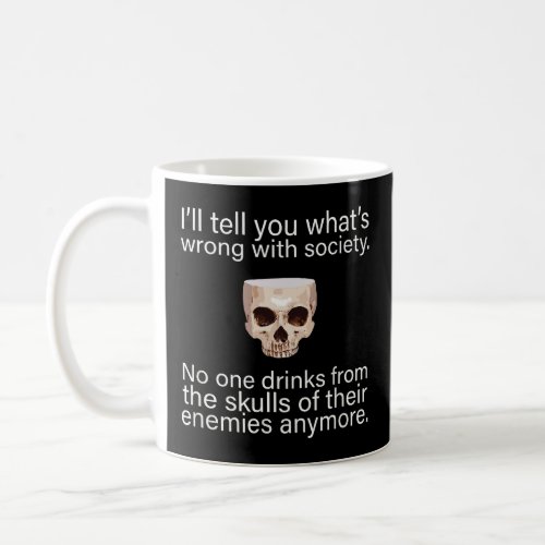 Drink From the Skull of Your Enemies Funny Drinkin Coffee Mug