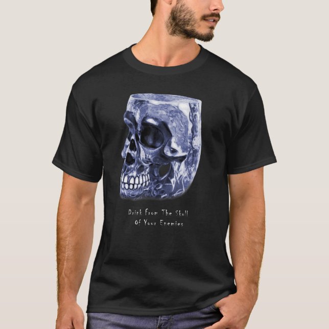 Drink from the skull of your Enemies T-Shirt (Front)