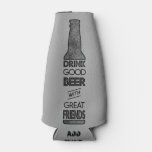 Drink Good Beer With Great Friends Bottle Cooler at Zazzle