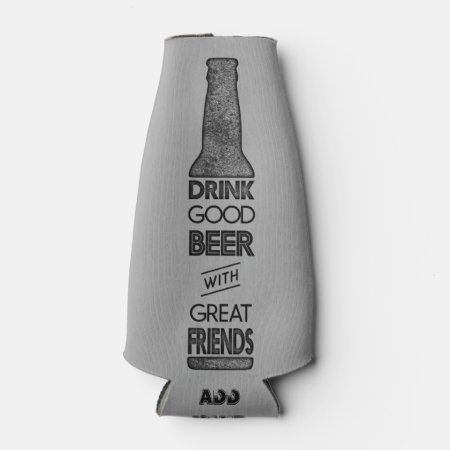 Drink Good Beer With Great Friends Bottle Cooler