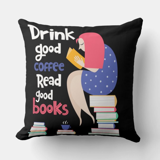 Drink Good Coffee Read Good Books Throw Pillow (Front)