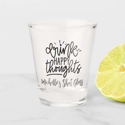 Drink Happy Thoughts Personalized  Shot Glass