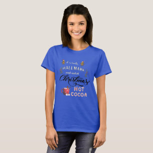 Drink hot cocoa and watch the Christmas T-Shirt