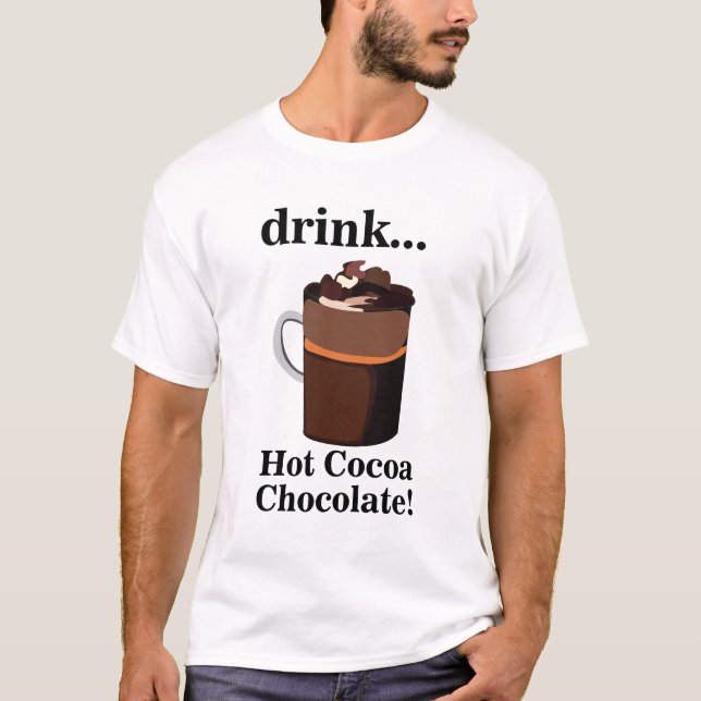 Drink Hot Cocoa Chocolate T-Shirt (Front)