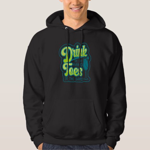 Drink In My Hand Toes In The Sand Beach Drinking V Hoodie