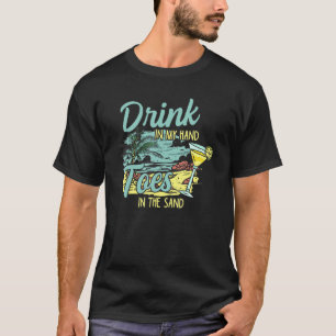 Drink In My Hand Toes In The Sand Beach Drinking V T-Shirt