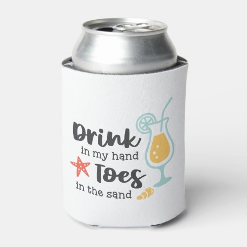 Drink In My Hand Toes In The Sand Can Cooler