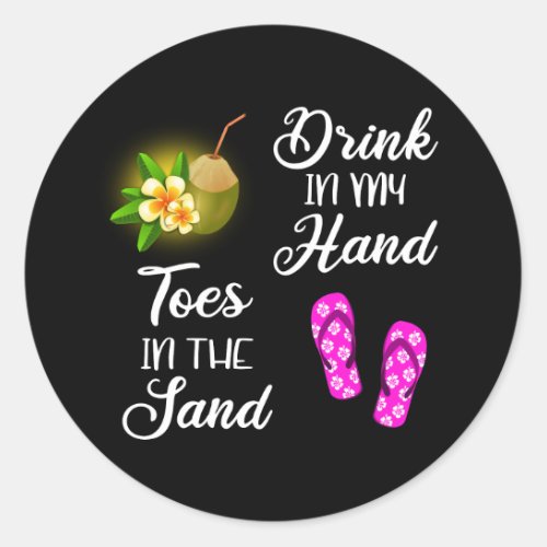 Drink In My Hand Toes In The Sand Classic Round Sticker