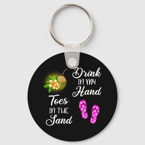 Drink In My Hand Toes In The Sand Keychain