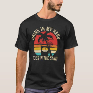 drink in my hand toes in the sand T-Shirt