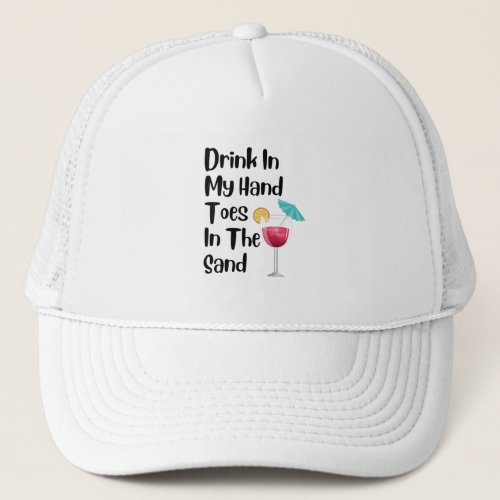 Drink In My Hand Toes In The Sand T_Shirt Trucker Hat