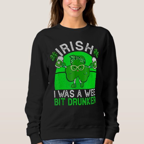 Drink Irish I Was A Wee Bit Drunker Beer St Patric Sweatshirt
