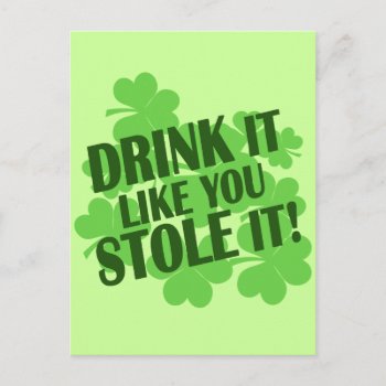 Drink It Like You Stole It Postcard by Shamrockz at Zazzle