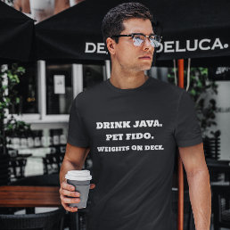 Drink Java Pet Fido Weights On Deck Gym Vibes T-Shirt
