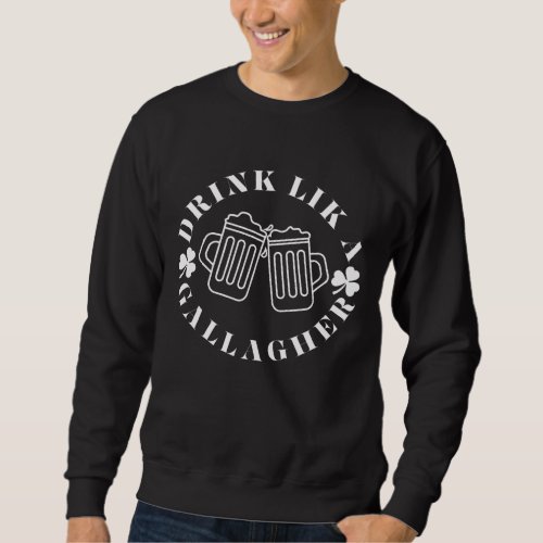 Drink Like A Gallagher Luck of the Irish Brew Sweatshirt