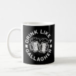 Drink Like A Gallagher Saint Patrick Day  Coffee Mug