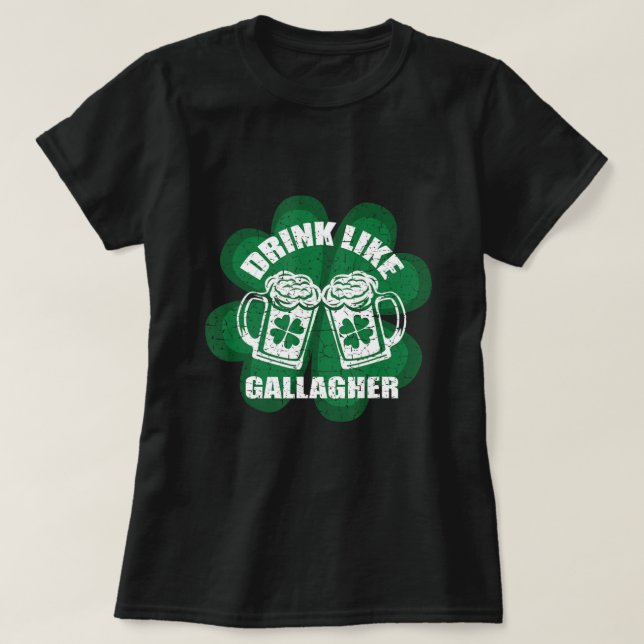 Drink Like A Gallagher Saint Patrick's Day  Irish  T-Shirt (Design Front)