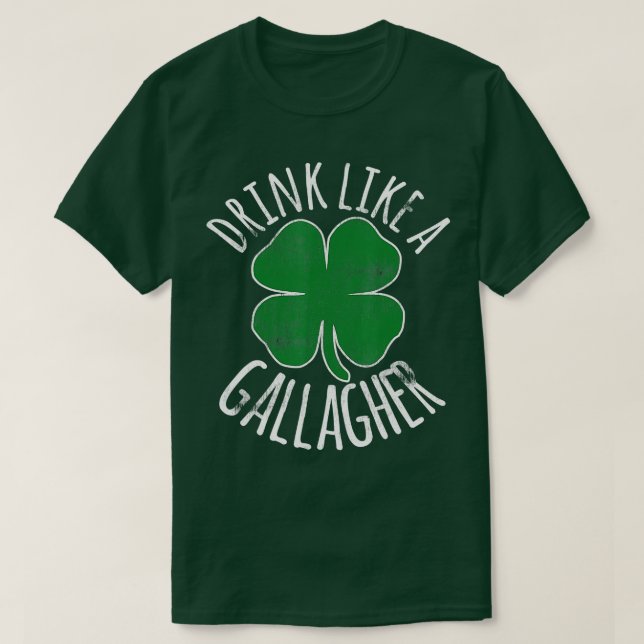 DRINK LIKE A GALLAGHER St Patricks Day Beer Irish  T-Shirt (Design Front)