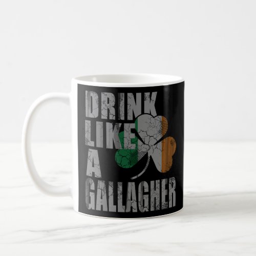 Drink Like A Gallagher St Patricks Day Irish  Coffee Mug