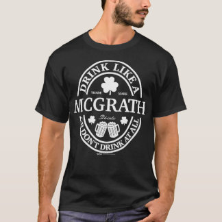 Drink Like A Mcgrath Shamrock St Patricks Day T-Shirt