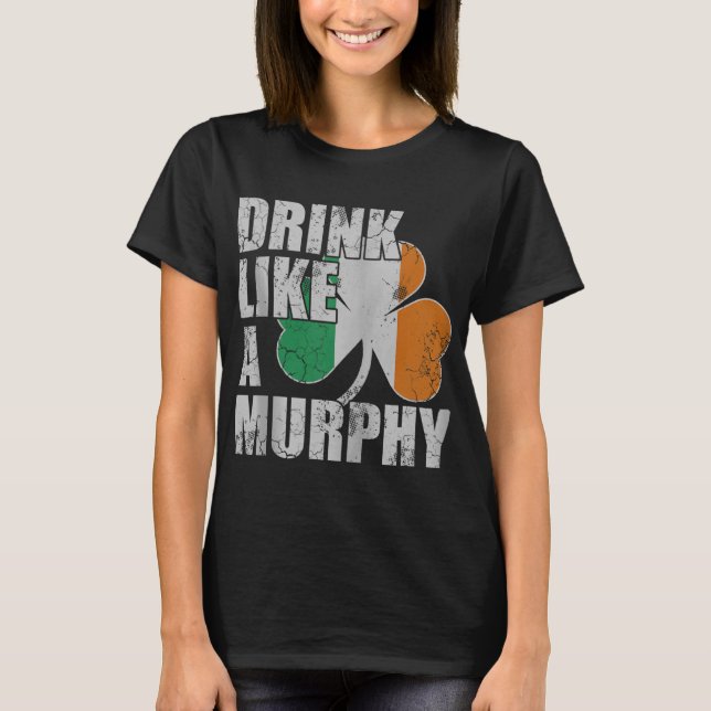 Drink Like A Murphy Irish St Patricks Day Zip T-Shirt (Front)