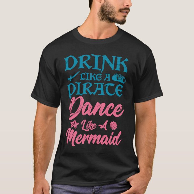 Drink like a pirate dance like a mermaid summer T-Shirt (Front)
