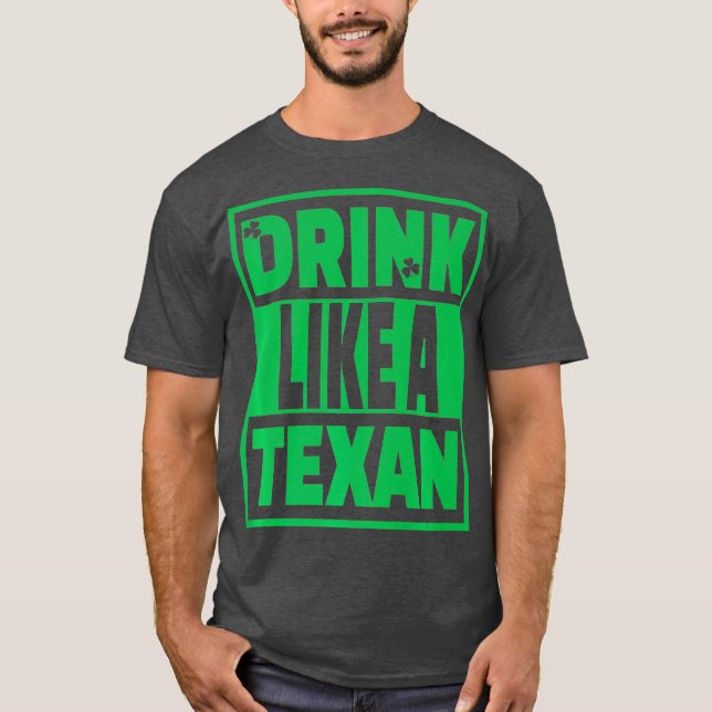 Drink Like A Texan Texas St Patrick Day T-Shirt (Front)