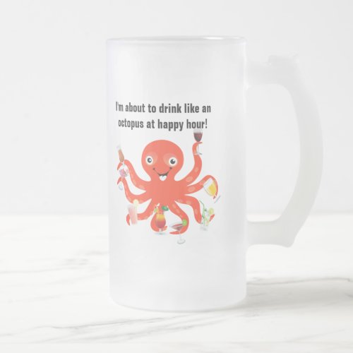 Drink Like An Octopus At Happy Hour Funny Frosted Glass Beer Mug