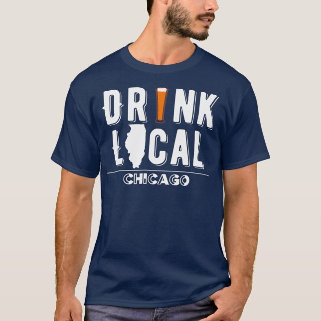 Drink Local Craft Beer Chicago Illinois T Shirt (Front)