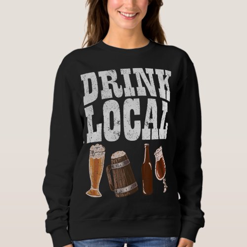 Drink Local Craft Beer Drink Local Craft Brewing   Sweatshirt