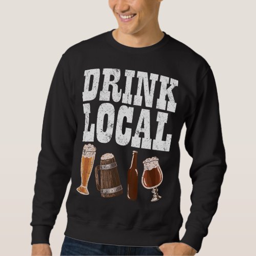 Drink Local Craft Beer Drink Local Craft Brewing   Sweatshirt