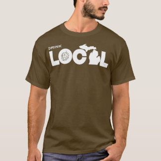 Drink Local Michigan T T-Shirt