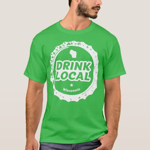 Drink Local Wisconsin Craft Beer Bottle Cap T T_Shirt