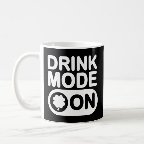Drink Mode On Shamrock Funny Drinking St Patricks Coffee Mug
