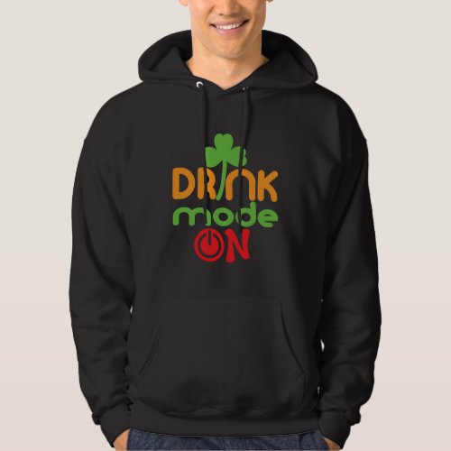 Drink Mode On  St Patricks Day Drinking Hoodie
